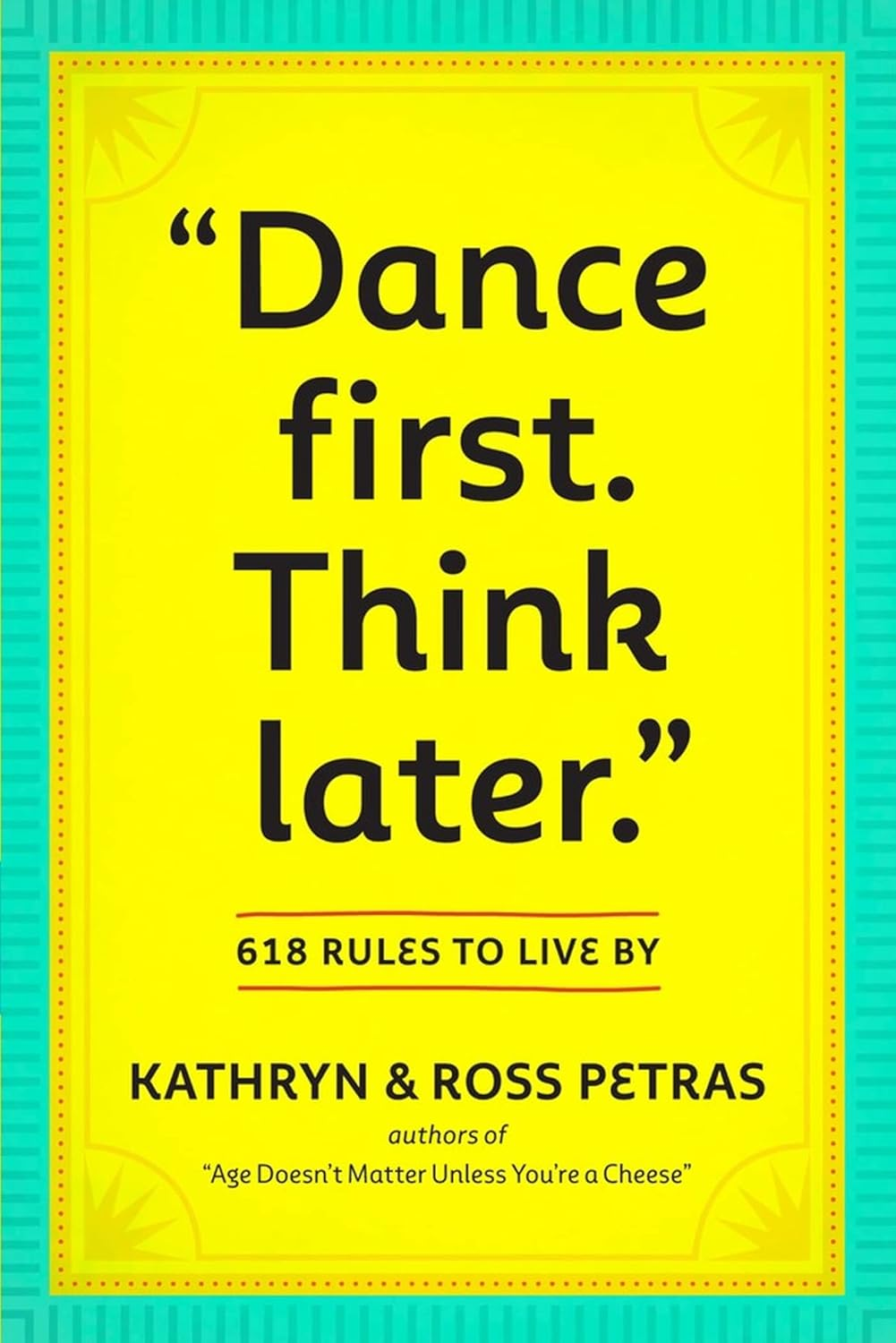 Dance First. Think Later.: 618 Rules to Live By cover