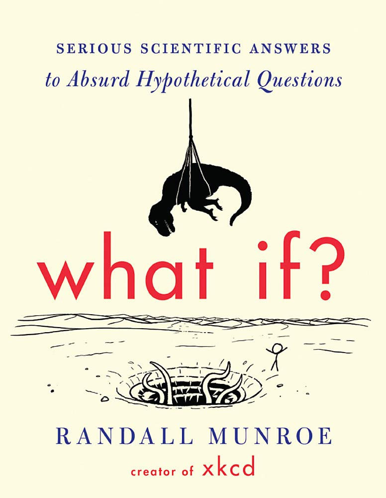 What If?: Serious Scientific Answers to Absurd Hypothetical Questions cover